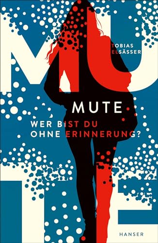Mute - Wer bist du ohne Erinnerung? von Carl Hanser Verlag GmbH & Co. KG